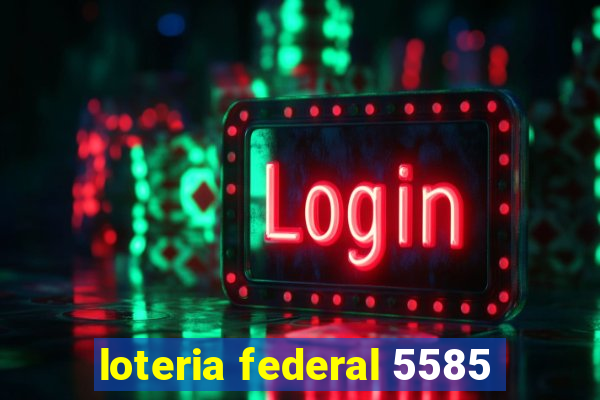 loteria federal 5585